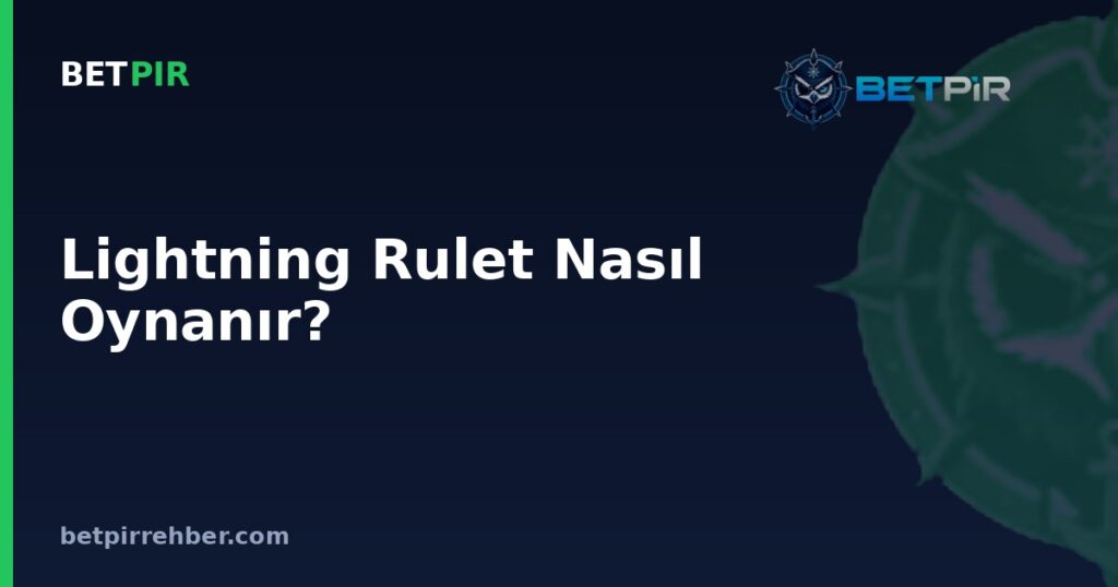 Lightning Rulet Nasıl Oynanır? Kurallar, Çarpanlar ve Oyun Akışı Nasıl İşler?