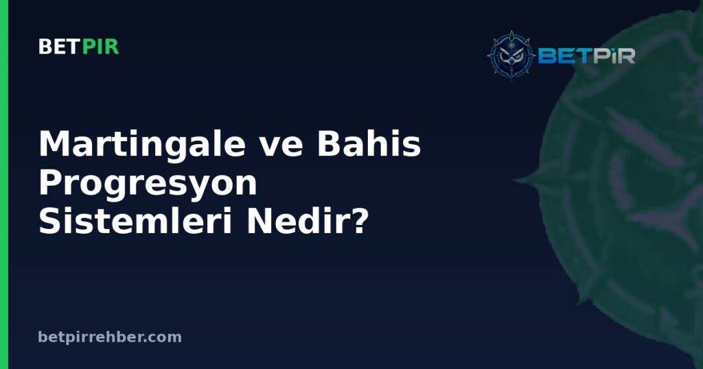 Martingale ve Bahis Progresyon Sistemleri Nedir? Bahis Miktarını Artırma Mantığı Nasıl İşler?