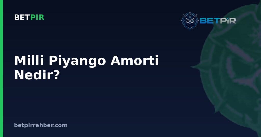 Milli Piyango Amorti Nedir? Anlamı, Hesaplanışı ve Bilinmesi Gerekenler