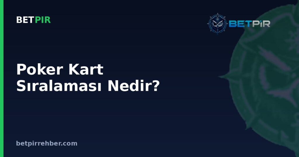 Poker Kart Sıralaması Nedir? El Sıralaması ve Kazanan Kombinasyonlar Hakkında Sık Sorulan Sorular