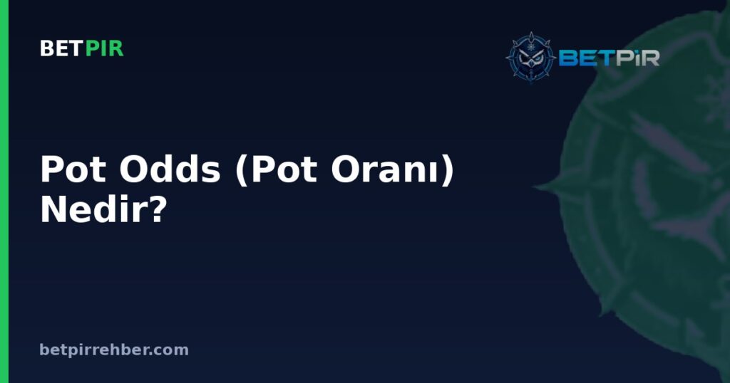 Pot Odds (Pot Oranı) Nedir? Pokerde Çağrı Kararı Nasıl Hesaplanır?