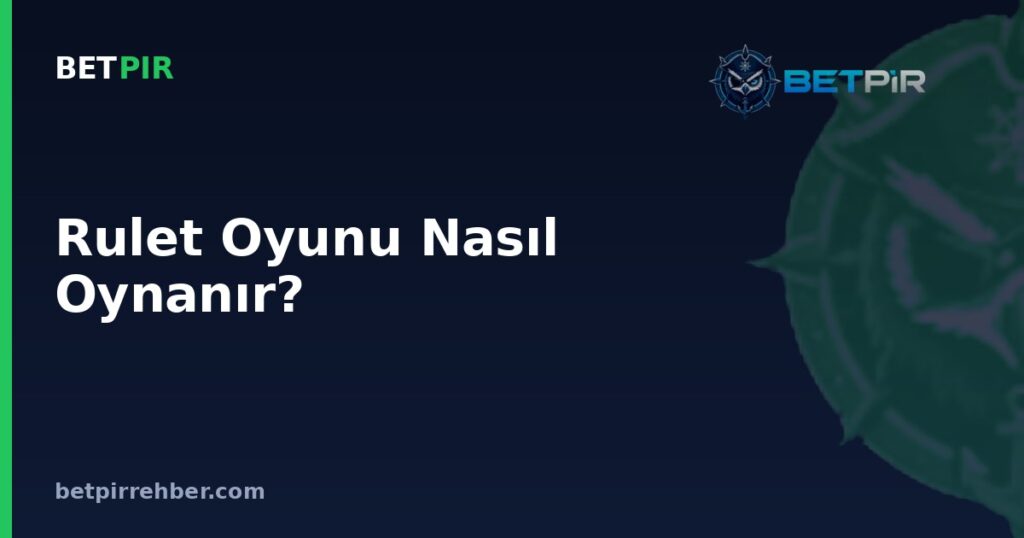 Rulet Oyunu Nasıl Oynanır? Kurallar, Bahis Türleri ve Oyun Akışı Nasıl İşler?
