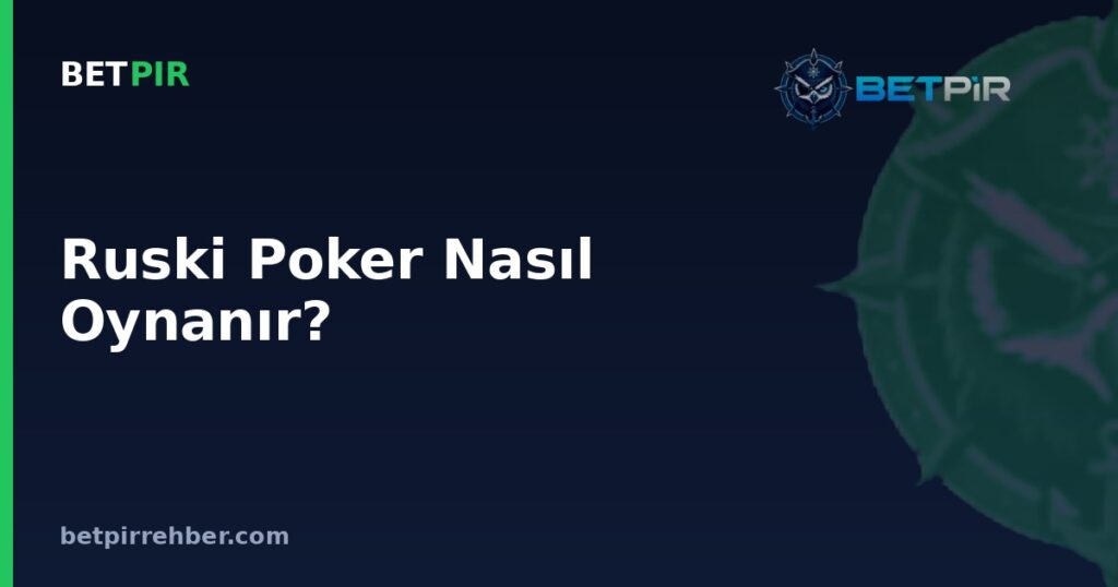 Ruski Poker Nasıl Oynanır? Kurallar, El Sıralaması ve Oyun Akışı