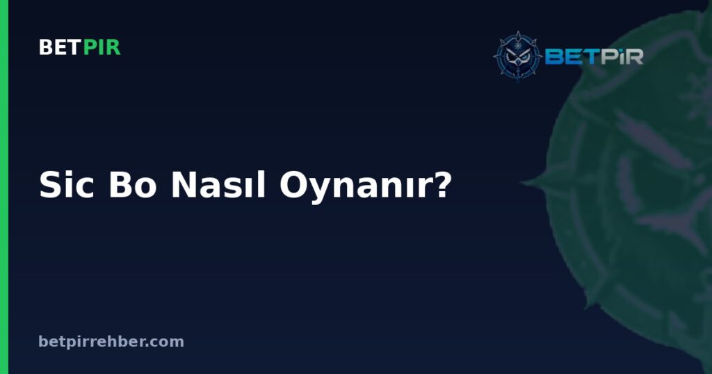 Sic Bo Nasıl Oynanır? Zar Oyunu Kuralları, Bahis Türleri ve Oran Mantığı