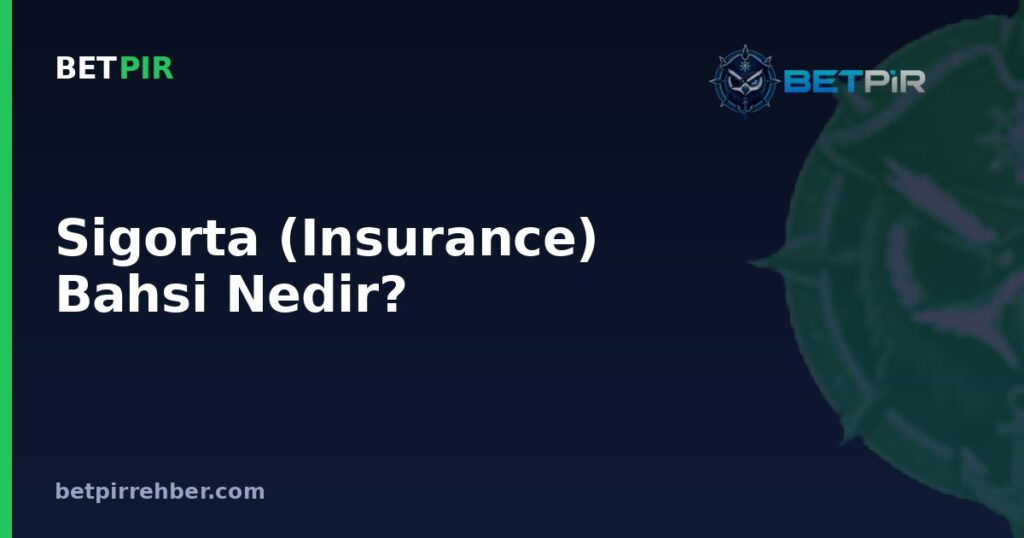 Sigorta (Insurance) Bahsi Nedir? Blackjack’te Nasıl Çalışır?