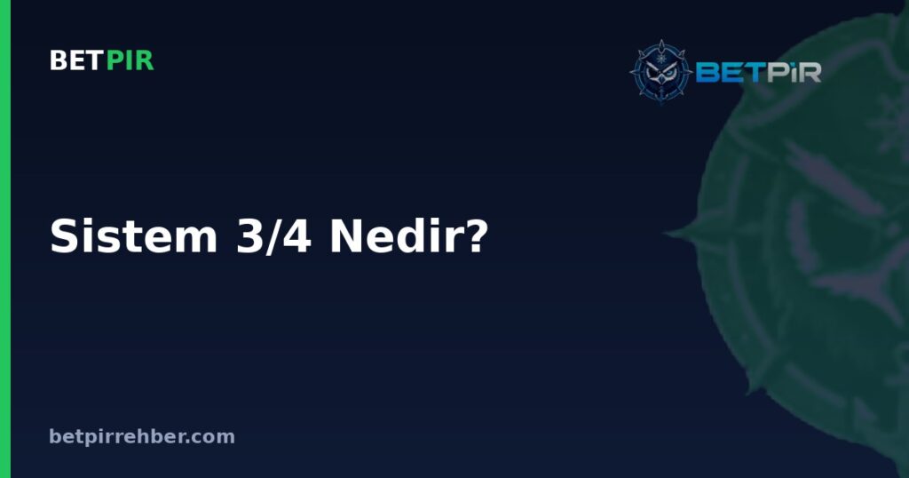 Sistem 3/4 Nedir? 4 Maçtan 3'ünün Tutması Gereken Sistem Bahis Mantığı Nasıl İşler?