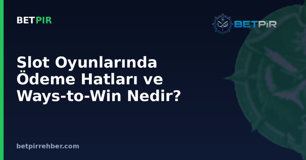 Slot Oyunlarında Ödeme Hatları ve Ways-to-Win Nedir? Fark ve Hesaplama Mantığı