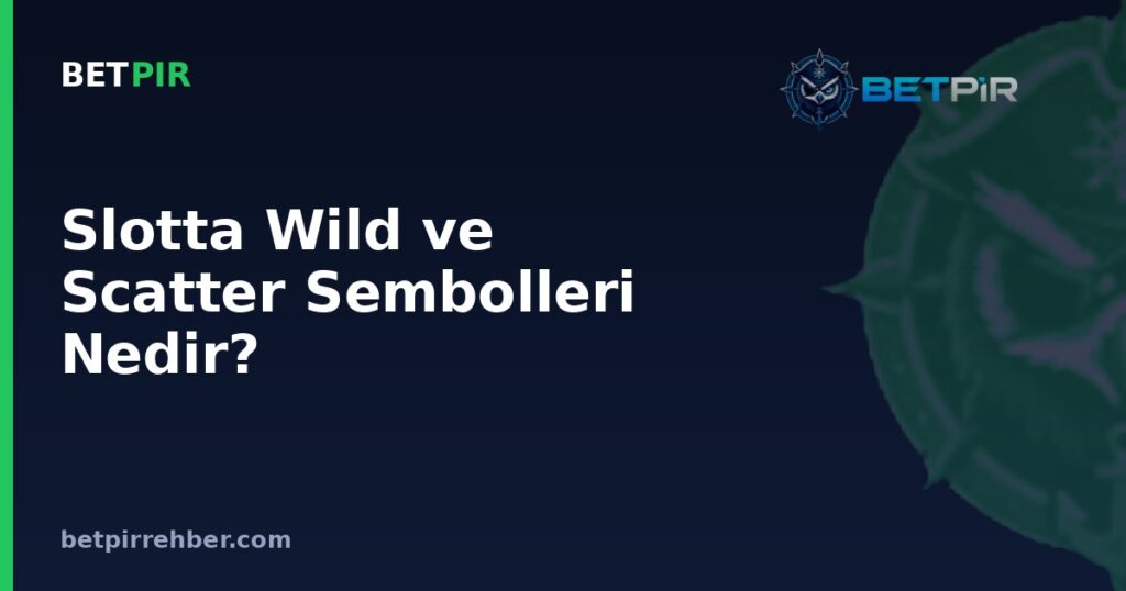 Slotta Wild ve Scatter Sembolleri Nedir?