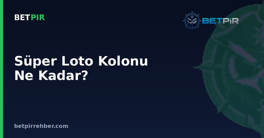 Süper Loto Kolonu Ne Kadar? Kolon Sayısı, Sistem Oynama ve Maliyet Mantığı Nasıl Hesaplanır?