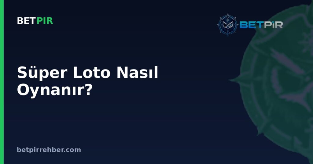 Süper Loto Nasıl Oynanır? Kazanma Olasılığı ve Sistem Bahis Mantığı Adım Adım