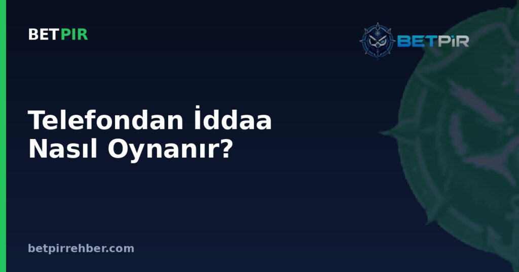 Telefondan İddaa Nasıl Oynanır? Mobil Bahis Süreci Hakkında Sık Sorulan Sorular