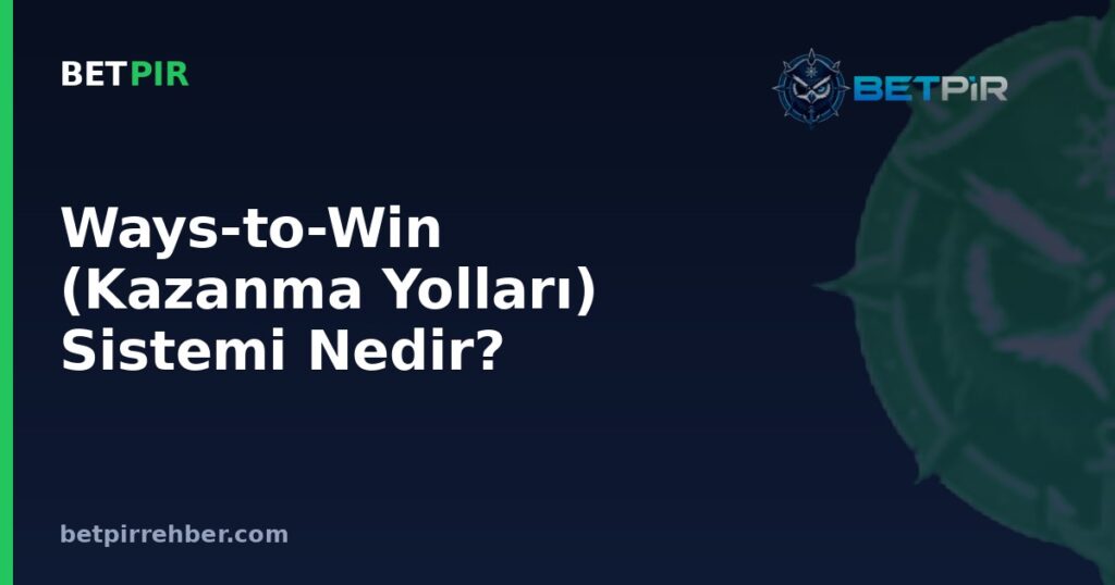 Ways-to-Win (Kazanma Yolları) Sistemi Nedir? Sabit Ödeme Hatlarından Farkı Nasıl İşler?