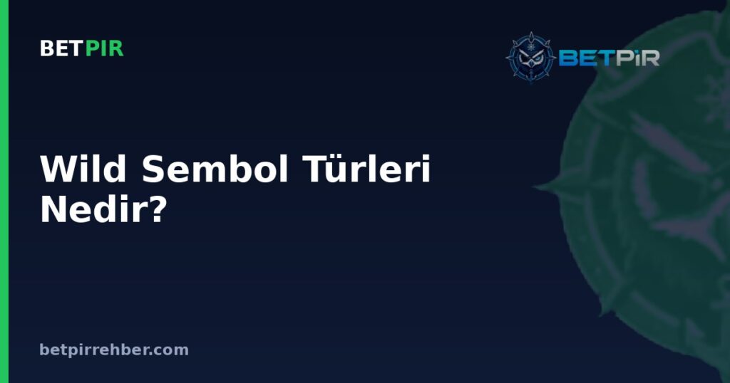 Wild Sembol Türleri Nedir? Sticky, Expanding ve Walking Wild Arasındaki Farklar